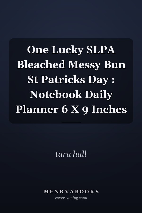 One Lucky SLPA Bleached Messy Bun St Patricks Day : Notebook Daily Planner 6 X 9 Inches