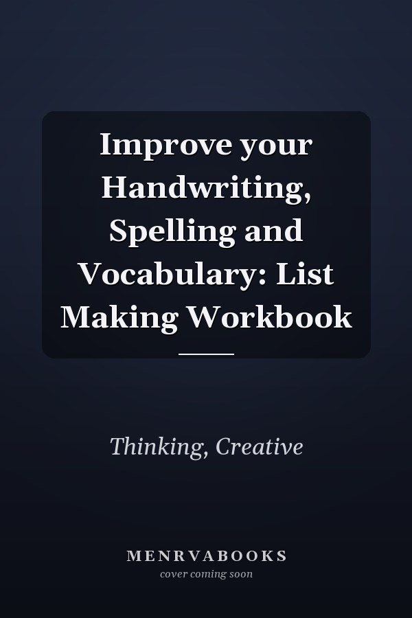 Improve your Handwriting, Spelling and Vocabulary: List Making Workbook