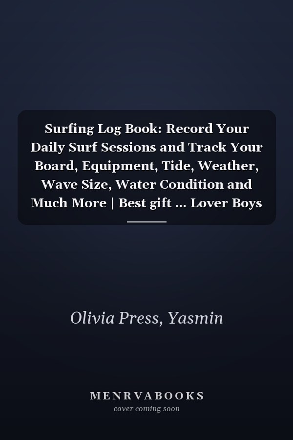 Surfing Log Book: Record Your Daily Surf Sessions and Track Your Board, Equipment, Tide, Weather, Wave Size, Water Condition and Much More | Best gift ... Lover Boys And Girls (Surfer’s Log Book)