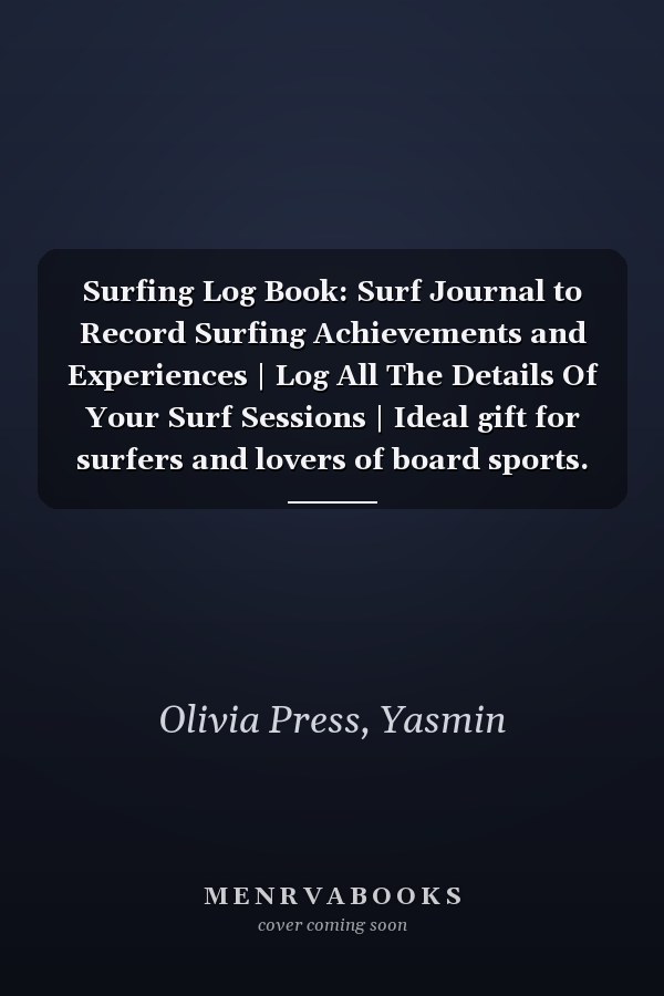 Surfing Log Book: Surf Journal to Record Surfing Achievements and Experiences | Log All The Details Of Your Surf Sessions | Ideal gift for surfers and lovers of board sports.