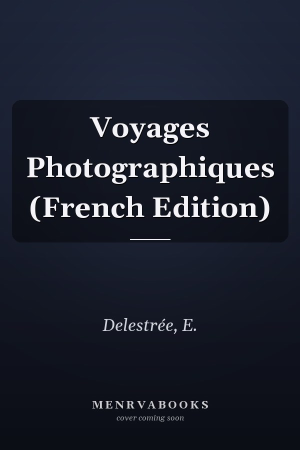 Voyages Photographiques (French Edition)