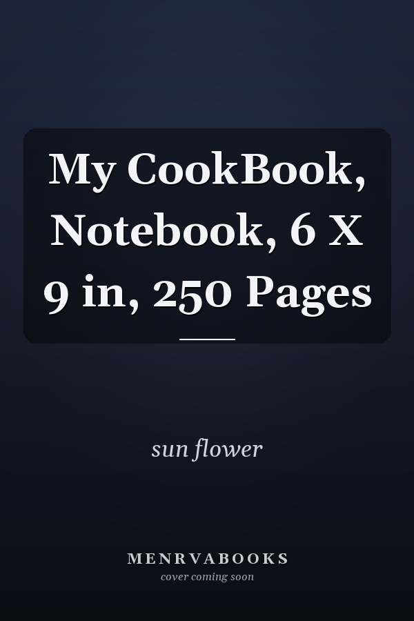 My CookBook, Notebook, 6 X 9 in, 250 Pages