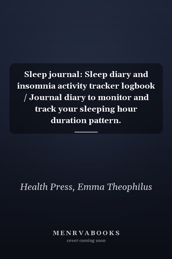 Sleep journal: Sleep diary and insomnia activity tracker logbook / Journal diary to monitor and track your sleeping hour duration pattern.