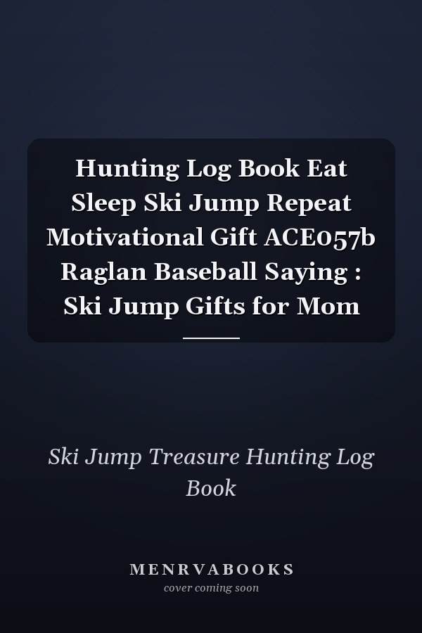 Hunting Log Book Eat Sleep Ski Jump Repeat Motivational Gift ACE057b Raglan Baseball Saying : Ski Jump Gifts for Mom