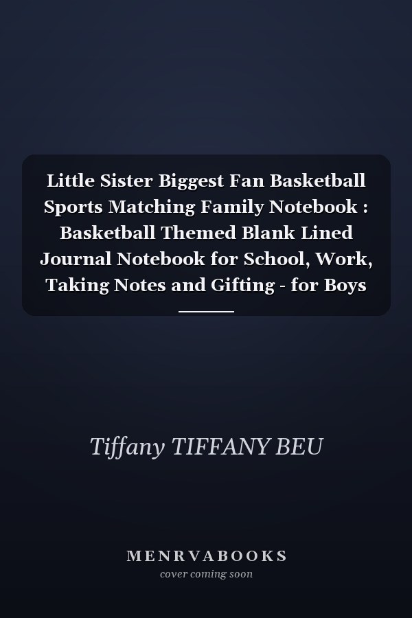 Little Sister Biggest Fan Basketball Sports Matching Family Notebook : Basketball Themed Blank Lined Journal Notebook for School, Work, Taking Notes and Gifting - for Boys and Girls, Teens, ... 110 Pages