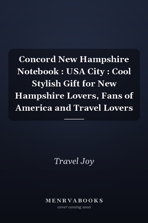 Concord New Hampshire Notebook : USA City : Cool Stylish Gift for New Hampshire Lovers, Fans of America and Travel Lovers