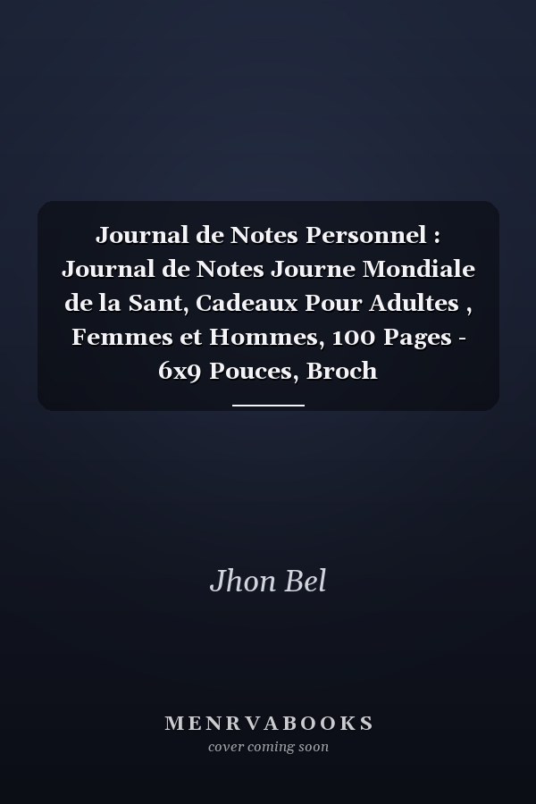 Journal de Notes Personnel : Journal de Notes Journe Mondiale de la Sant, Cadeaux Pour Adultes , Femmes et Hommes, 100 Pages - 6x9 Pouces, Broch