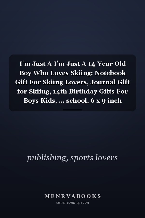 I'm Just A I'm Just A 14 Year Old Boy Who Loves Skiing: Notebook Gift For Skiing Lovers, Journal Gift for Skiing, 14th Birthday Gifts For Boys Kids, ... school, 6 x 9 inch Notebook with 100 Pages.
