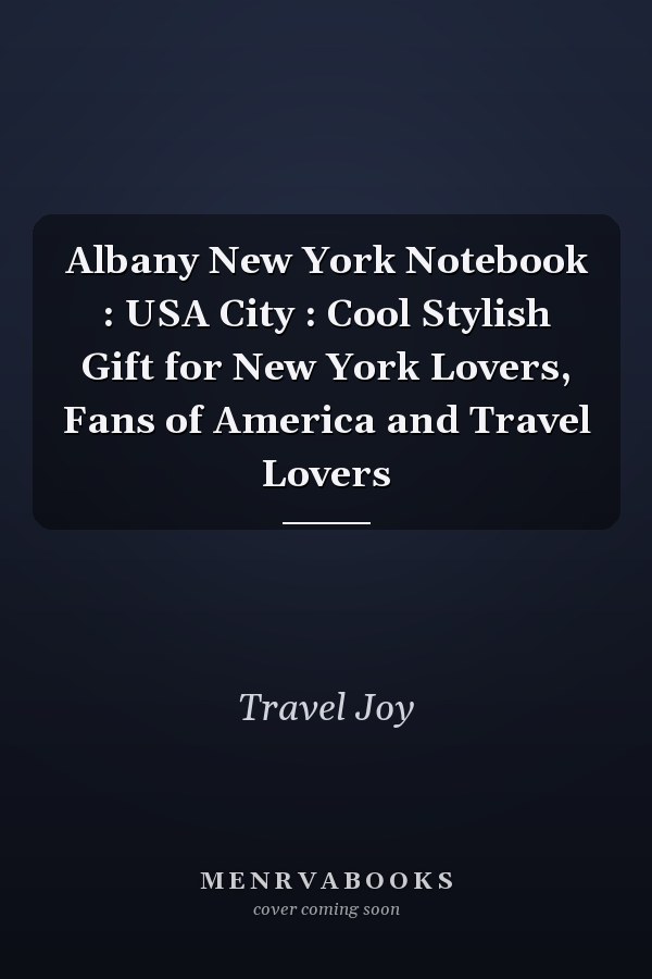 Albany New York Notebook : USA City : Cool Stylish Gift for New York Lovers, Fans of America and Travel Lovers