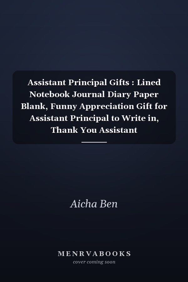 Assistant Principal Gifts : Lined Notebook Journal Diary Paper Blank, Funny Appreciation Gift for Assistant Principal to Write in, Thank You Assistant Principal/Retirement/Year End for Women Friends,Family or Coworkers