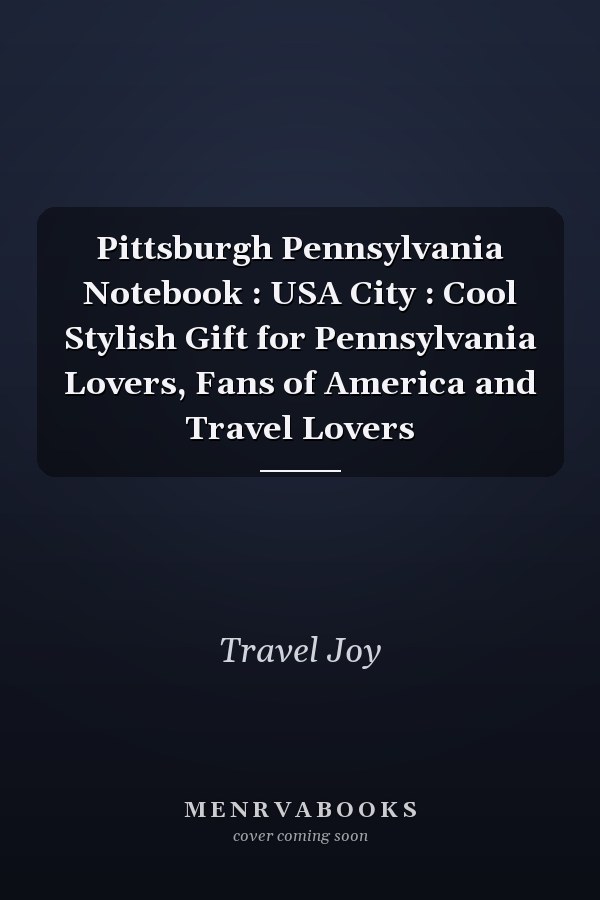 Pittsburgh Pennsylvania Notebook : USA City : Cool Stylish Gift for Pennsylvania Lovers, Fans of America and Travel Lovers
