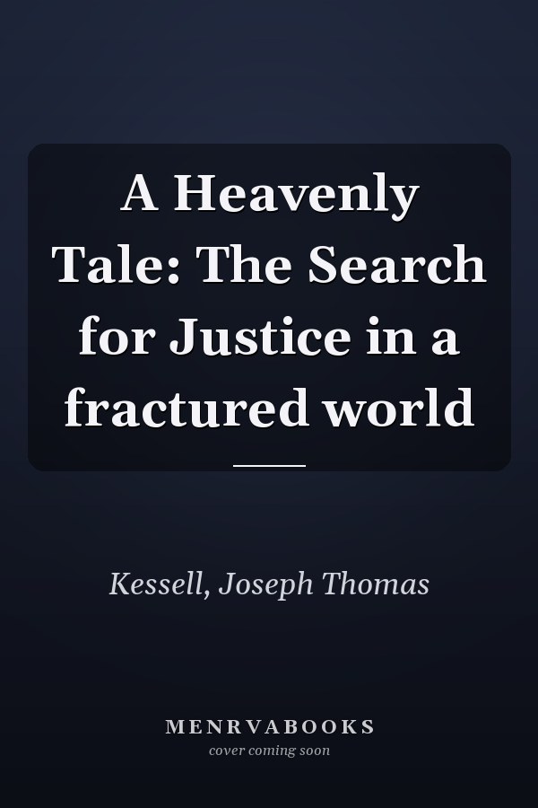 A Heavenly Tale: The Search for Justice in a fractured world