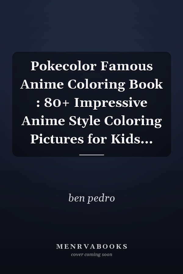 Pokecolor Famous Anime Coloring Book : 80+ Impressive Anime Style Coloring Pictures for Kids...