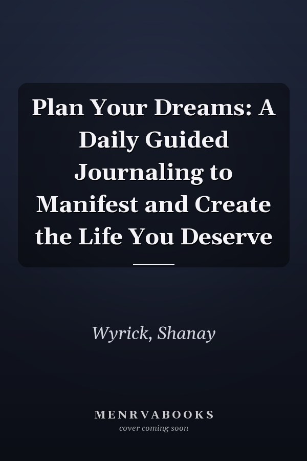 Plan Your Dreams: A Daily Guided Journaling to Manifest and Create the Life You Deserve