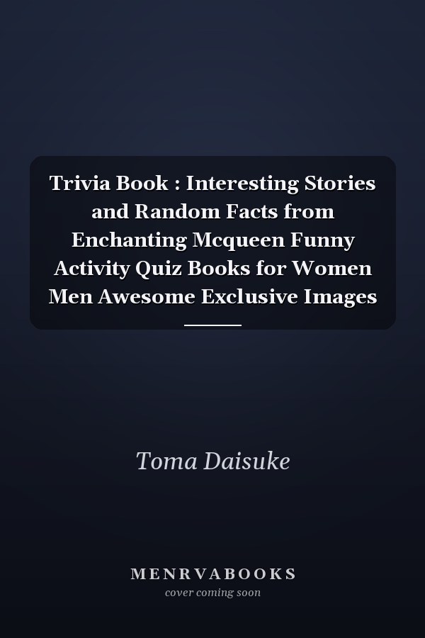Trivia Book : Interesting Stories and Random Facts from Enchanting Mcqueen Funny Activity Quiz Books for Women Men Awesome Exclusive Images
