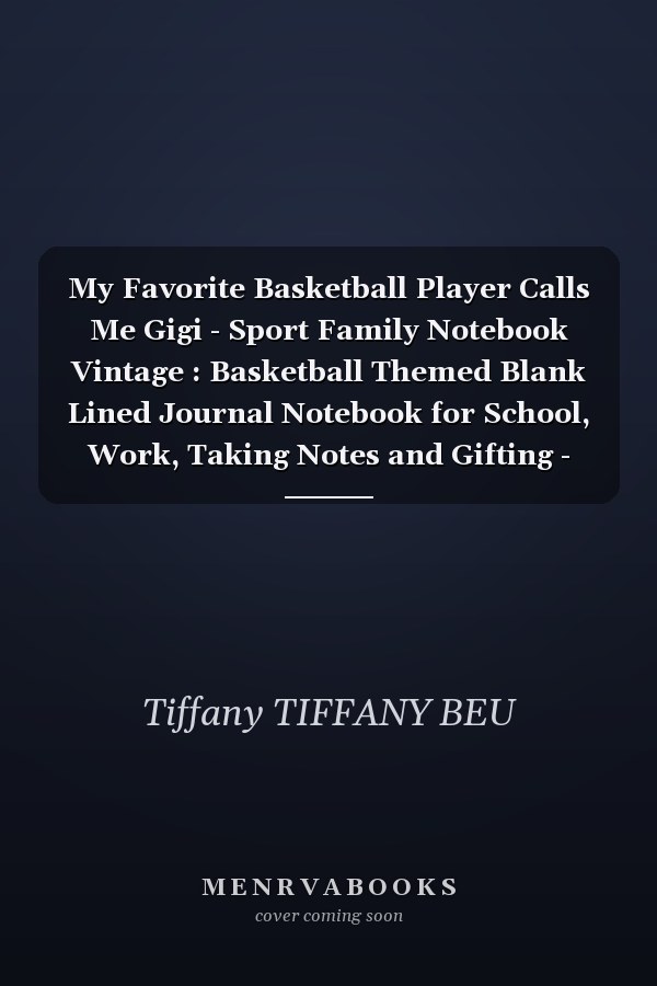 My Favorite Basketball Player Calls Me Gigi - Sport Family Notebook Vintage : Basketball Themed Blank Lined Journal Notebook for School, Work, Taking Notes and Gifting - for Boys and Girls, Teens, ... 110 Pages