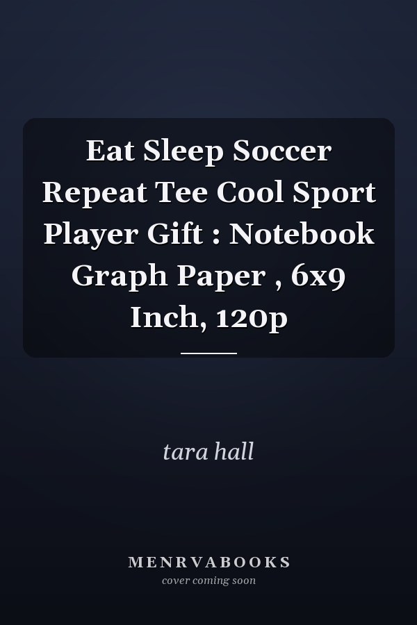 Eat Sleep Soccer Repeat Tee Cool Sport Player Gift : Notebook Graph Paper , 6x9 Inch, 120p