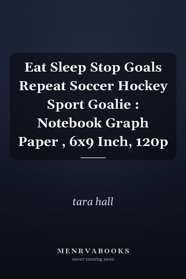Eat Sleep Stop Goals Repeat Soccer Hockey Sport Goalie : Notebook Graph Paper , 6x9 Inch, 120p