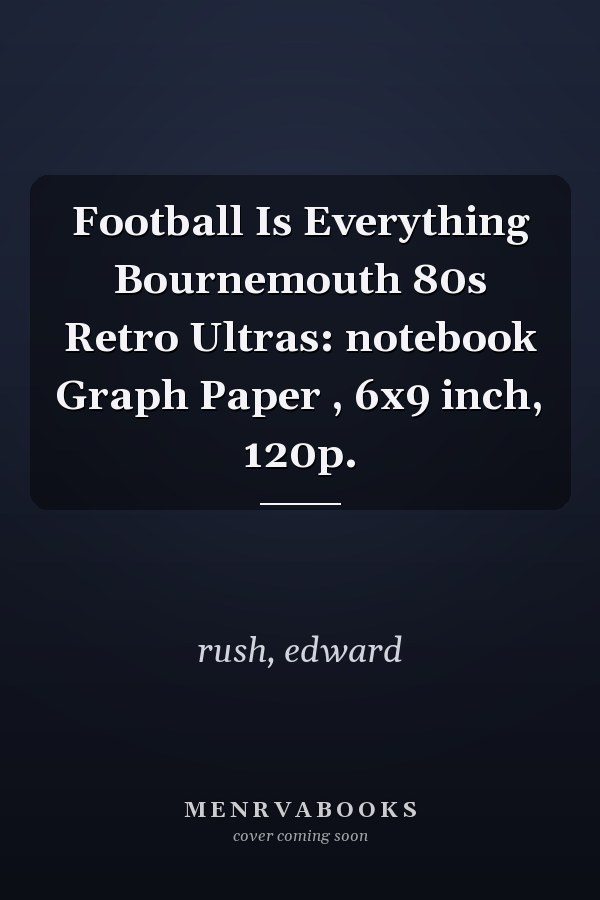 Football Is Everything Bournemouth 80s Retro Ultras: notebook Graph Paper , 6x9 inch, 120p.