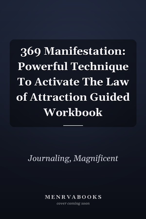 369 Manifestation: Powerful Technique To Activate The Law of Attraction Guided Workbook