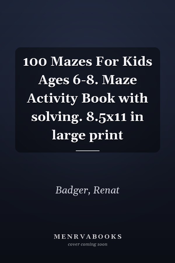 100 Mazes For Kids Ages 6-8. Maze Activity Book with solving. 8.5x11 in large print