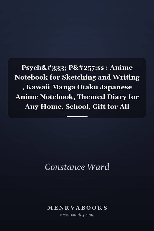 Psychō Pāss : Anime Notebook for Sketching and Writing , Kawaii Manga Otaku Japanese Anime Notebook, Themed Diary for Any Home, School, Gift for All Anime Lovers, (6. 96 X 9. 61 in 80 Pages)
