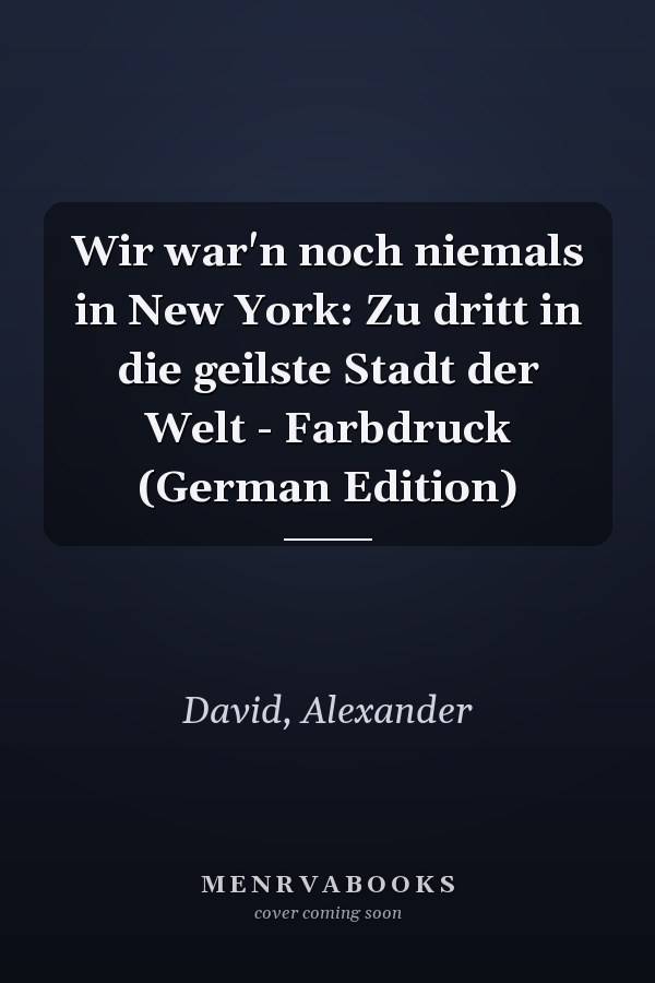 Wir war'n noch niemals in New York: Zu dritt in die geilste Stadt der Welt - Farbdruck (German Edition)
