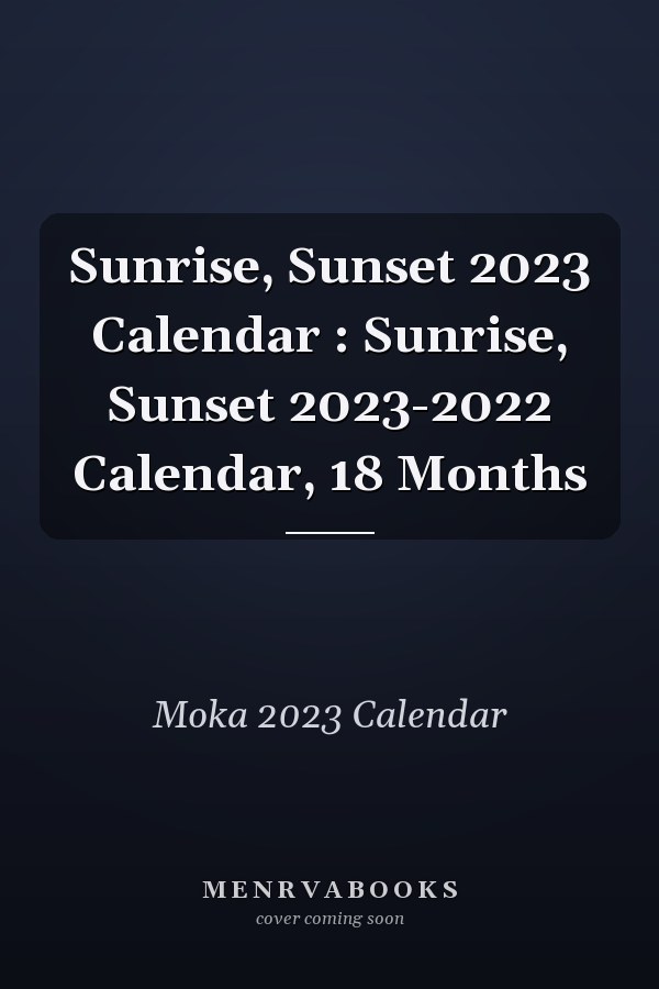 Sunrise, Sunset 2023 Calendar