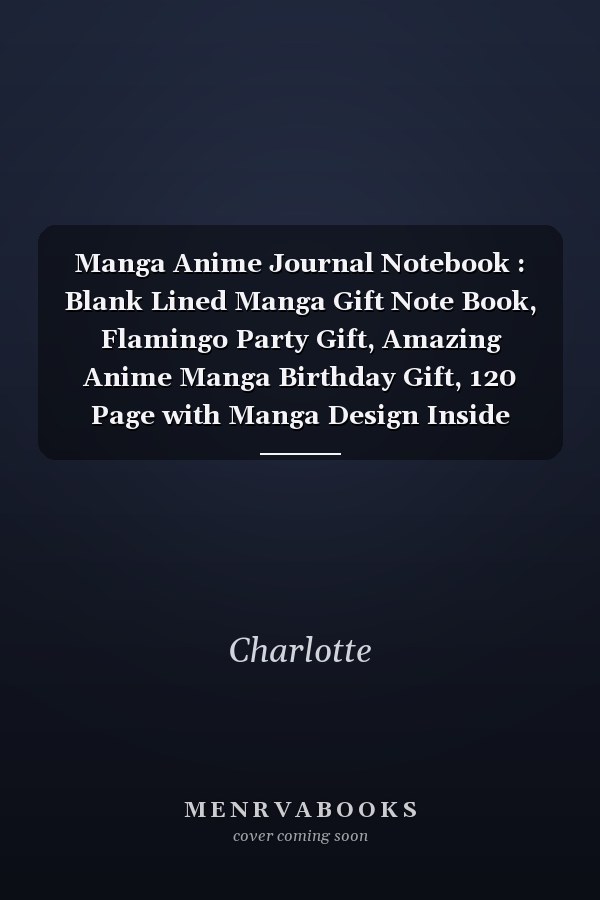 Manga Anime Journal Notebook : Blank Lined Manga Gift Note Book, Flamingo Party Gift, Amazing Anime Manga Birthday Gift, 120 Page with Manga Design Inside