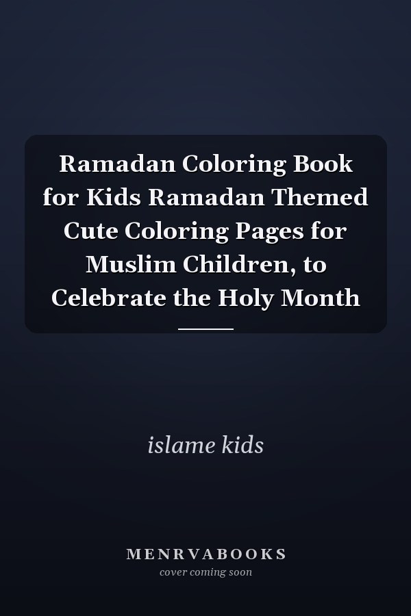 Ramadan Coloring Book for Kids Ramadan Themed Cute Coloring Pages for Muslim Children, to Celebrate the Holy Month