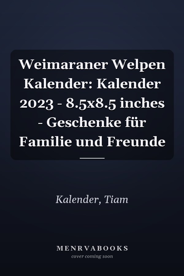 Weimaraner Welpen Kalender: Kalender 2023 - 8.5x8.5 inches - Geschenke für Familie und Freunde
