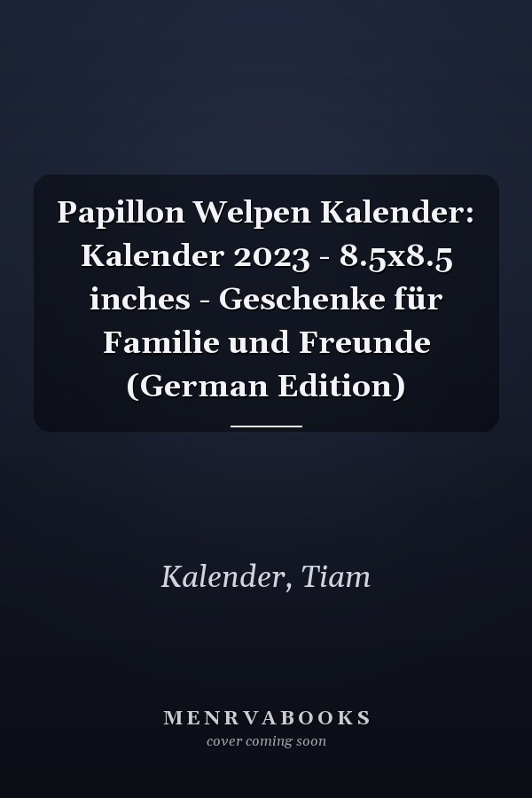 Papillon Welpen Kalender: Kalender 2023 - 8.5x8.5 inches - Geschenke für Familie und Freunde (German Edition)