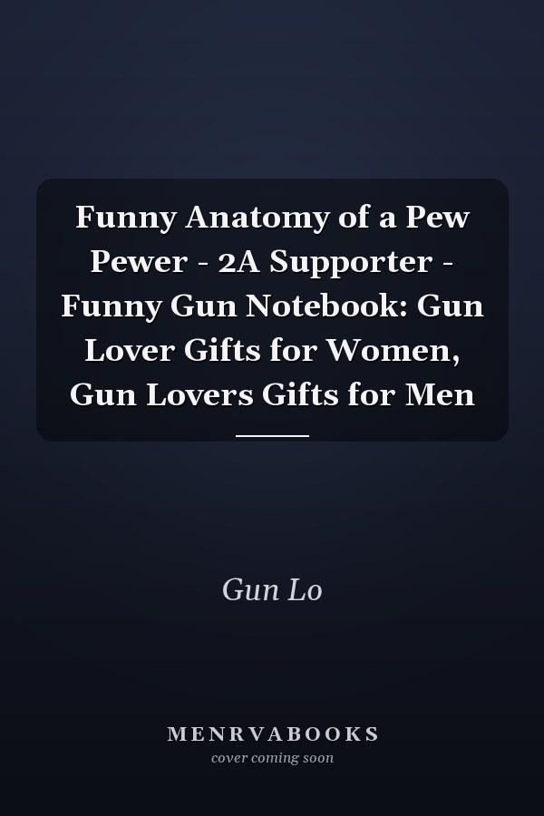 Funny Anatomy of a Pew Pewer - 2A Supporter - Funny Gun Notebook: Gun Lover Gifts for Women, Gun Lovers Gifts for Men