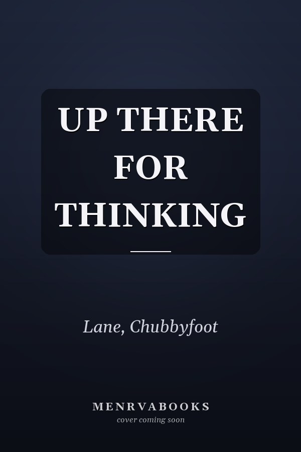 UP THERE FOR THINKING