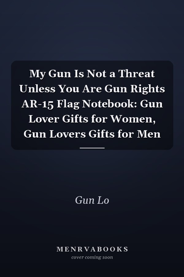 My Gun Is Not a Threat Unless You Are Gun Rights AR-15 Flag Notebook: Gun Lover Gifts for Women, Gun Lovers Gifts for Men