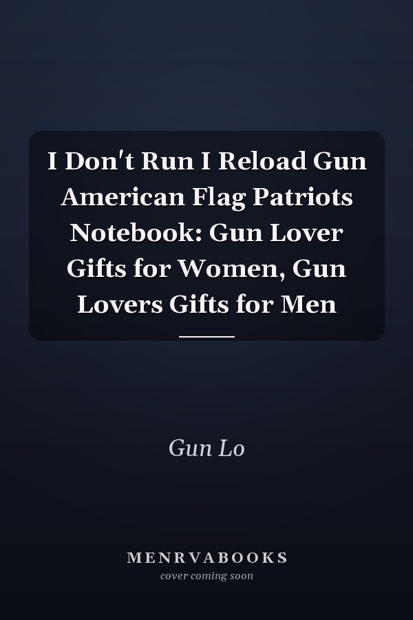 I Don't Run I Reload Gun American Flag Patriots Notebook: Gun Lover Gifts for Women, Gun Lovers Gifts for Men