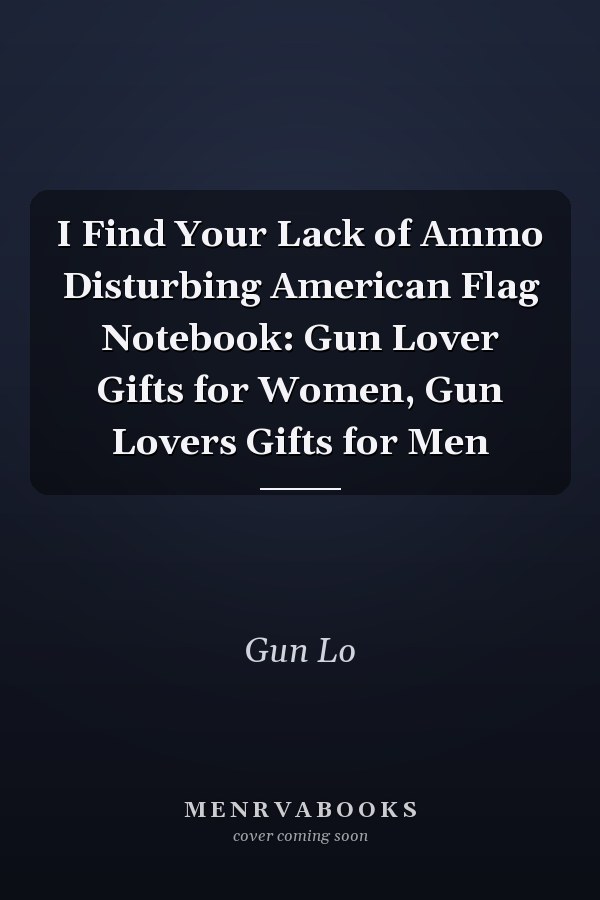 I Find Your Lack of Ammo Disturbing American Flag Notebook: Gun Lover Gifts for Women, Gun Lovers Gifts for Men
