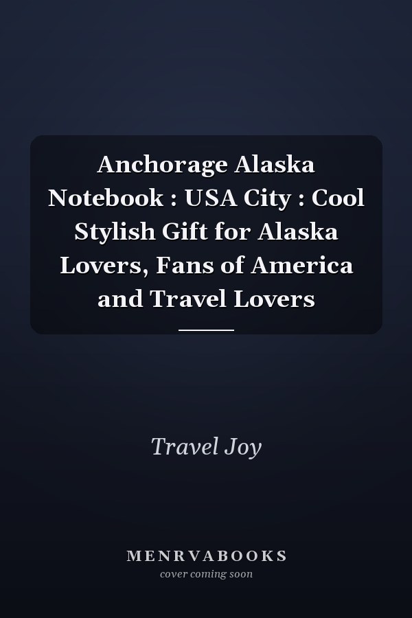 Anchorage Alaska Notebook : USA City : Cool Stylish Gift for Alaska Lovers, Fans of America and Travel Lovers