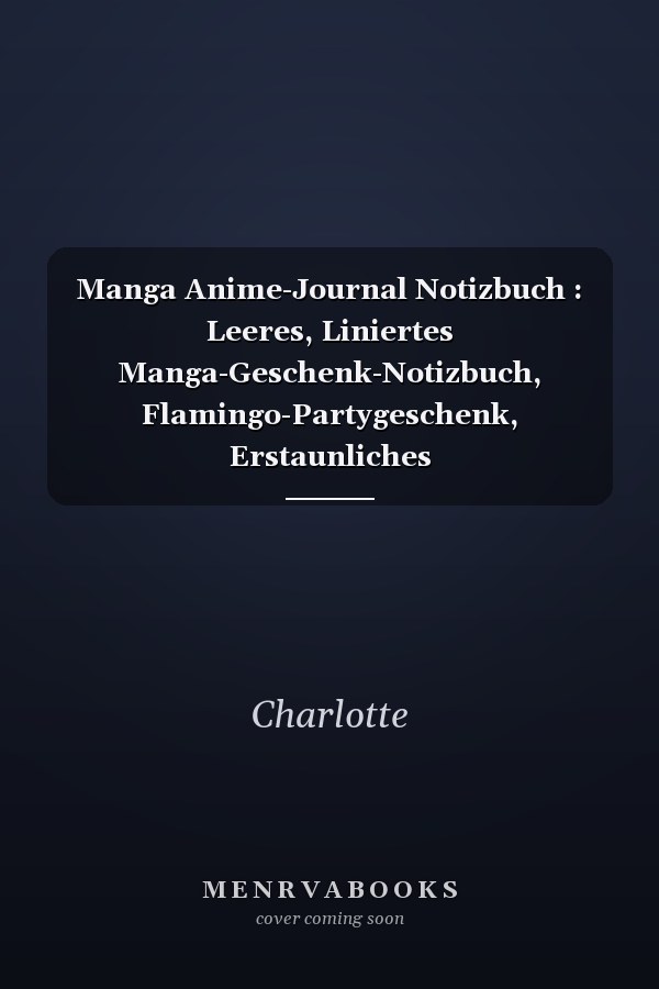 Manga Anime-Journal Notizbuch : Leeres, Liniertes Manga-Geschenk-Notizbuch, Flamingo-Partygeschenk, Erstaunliches Anime-Manga-Geburtstagsgeschenk, 120 Seiten Mit Manga-Design Im Inneren