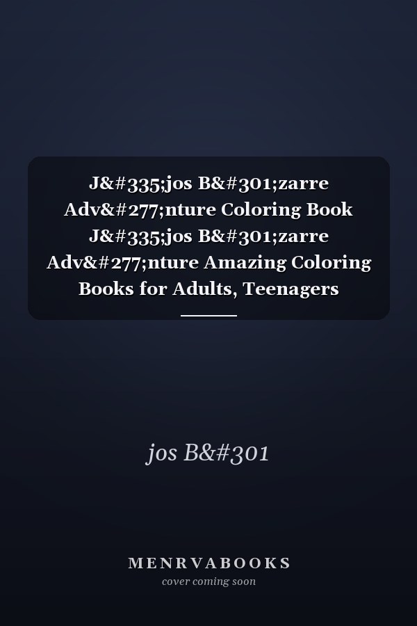 Jŏjos Bĭzarre Advĕnture Coloring Book Jŏjos Bĭzarre Advĕnture Amazing Coloring Books for Adults, Teenagers