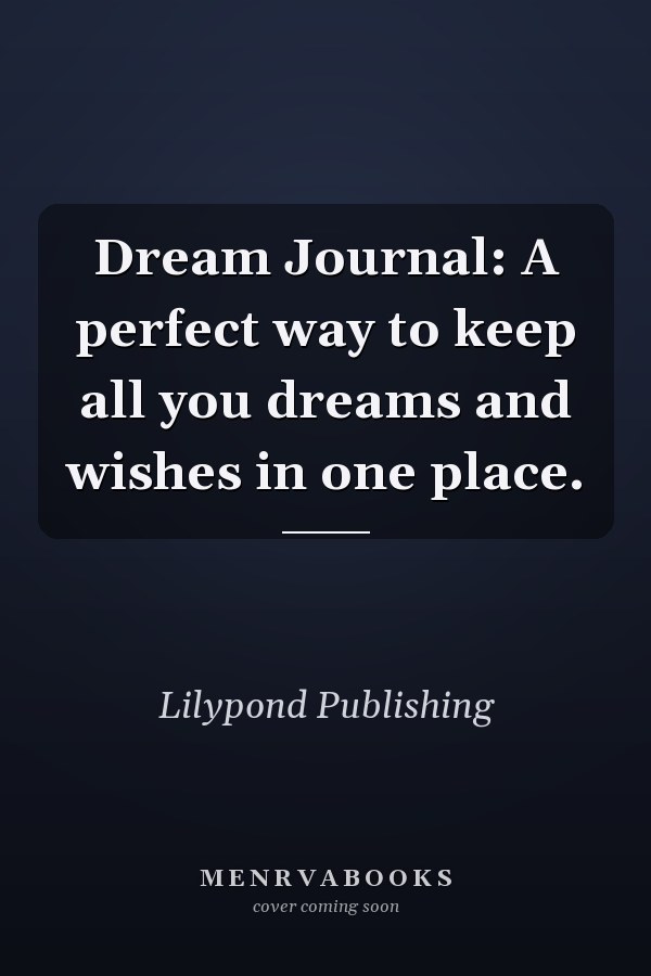 Dream Journal: A perfect way to keep all you dreams and wishes in one place.