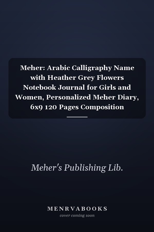 Meher: Arabic Calligraphy Name with Heather Grey Flowers Notebook Journal for Girls and Women, Personalized Meher Diary, 6x9 120 Pages Composition Notebook for Friends Family and Coworker, Arabic Female Gift