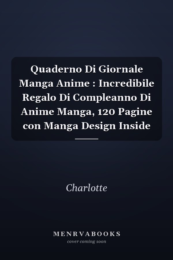 Quaderno Di Giornale Manga Anime : Incredibile Regalo Di Compleanno Di Anime Manga, 120 Pagine con Manga Design Inside