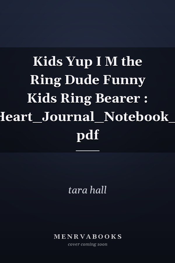 Kids Yup I M the Ring Dude Funny Kids Ring Bearer : Notebook_Journal_Heart_Journal_Notebook_6x9_inch_100pages. pdf