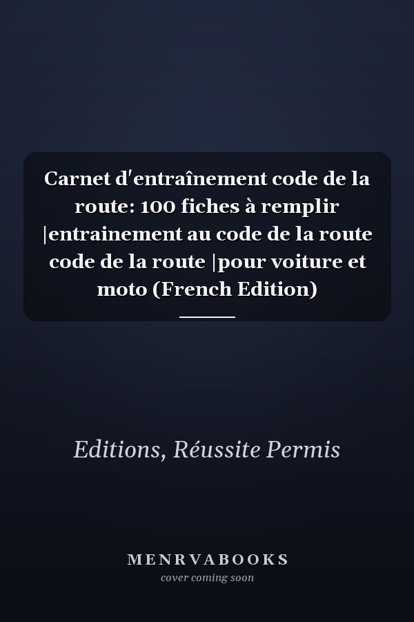 Carnet d'entraînement code de la route: 100 fiches à remplir |entrainement au code de la route code de la route |pour voiture et moto (French Edition)