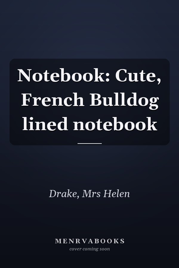 Notebook: Cute, French Bulldog lined notebook