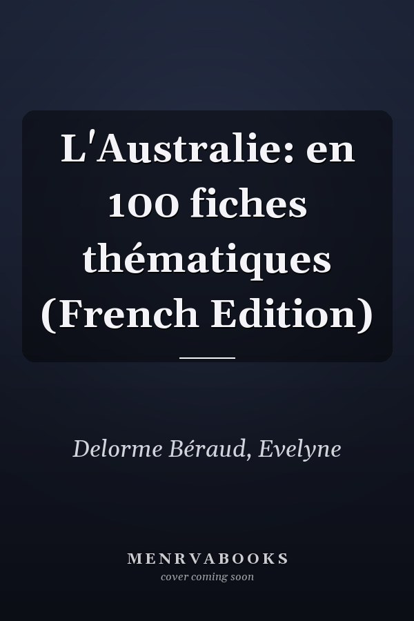 L'Australie: en 100 fiches thématiques (French Edition)