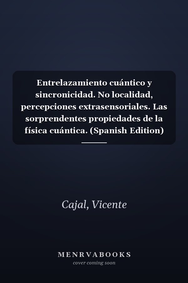 Entrelazamiento cuántico y sincronicidad. No localidad, percepciones extrasensoriales. Las sorprendentes propiedades de la física cuántica. (Spanish Edition)