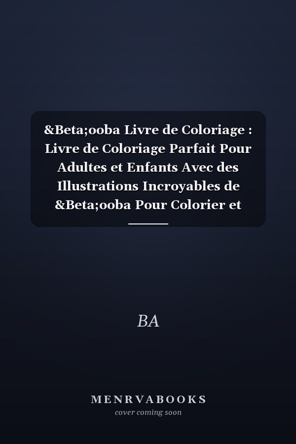&Beta;ooba Livre de Coloriage : Livre de Coloriage Parfait Pour Adultes et Enfants Avec des Illustrations Incroyables de &Beta;ooba Pour Colorier et S'amuser