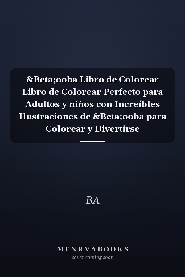 &Beta;ooba Libro de Colorear Libro de Colorear Perfecto para Adultos y niños con Increíbles Ilustraciones de &Beta;ooba para Colorear y Divertirse